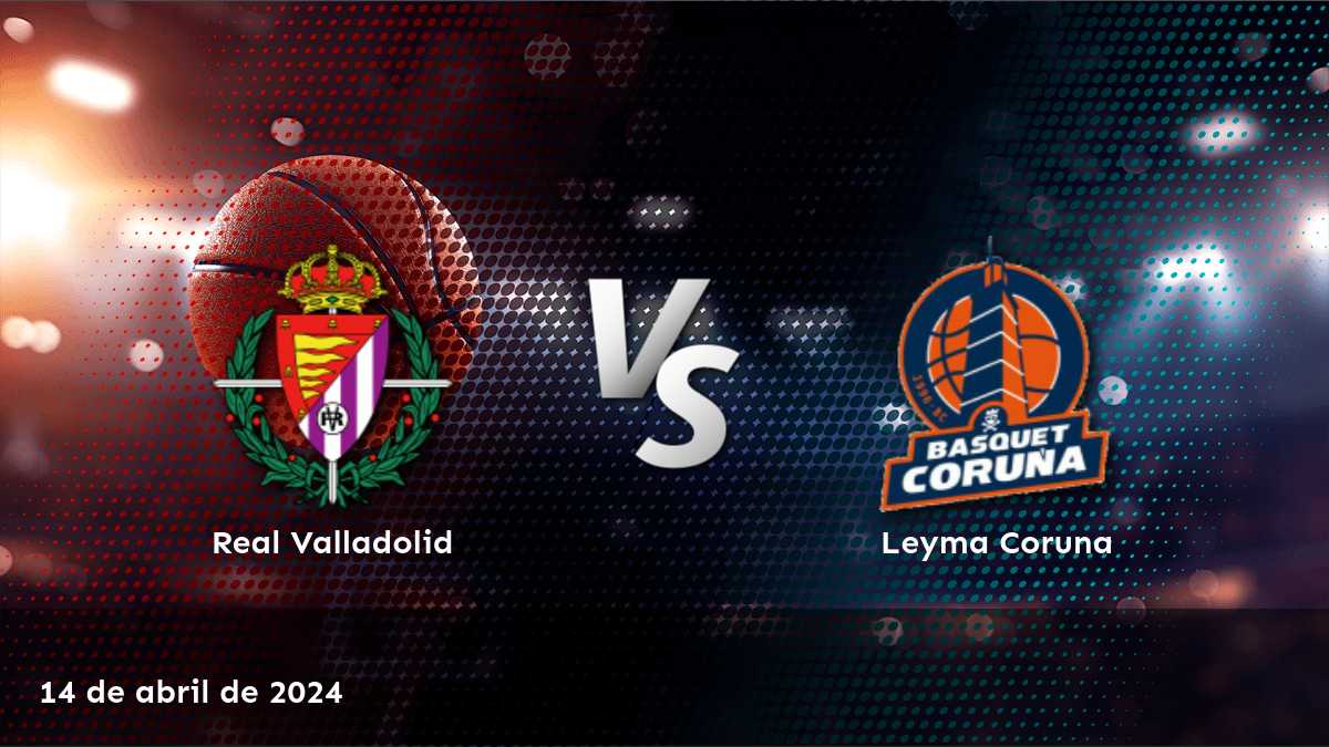 Leyma Coruna vs Real Valladolid: Análisis y predicciones para el partido del 14 de abril de 2024 en la LEB - Oro.