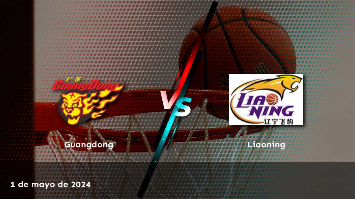 Liaoning vs Guangdong: Análisis y predicciones para el partido de la CBA del 1 de mayo de 2024.