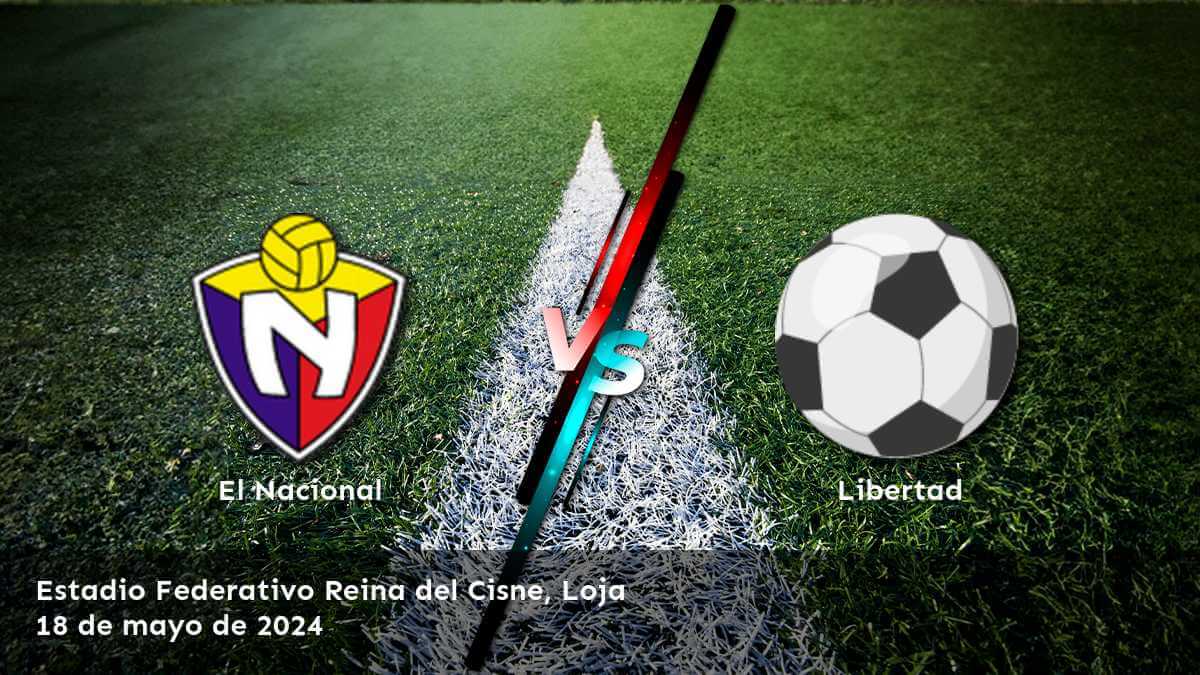 Descubre las mejores apuestas para el partido Libertad vs El Nacional el sábado 18 de mayo de 2024 en Latinvegas.