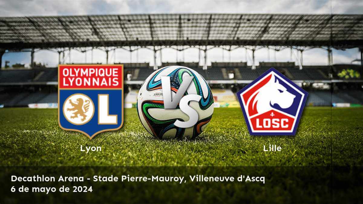 Lille vs Lyon: ¡Análisis y predicciones para la jornada 32 de la Ligue 1!