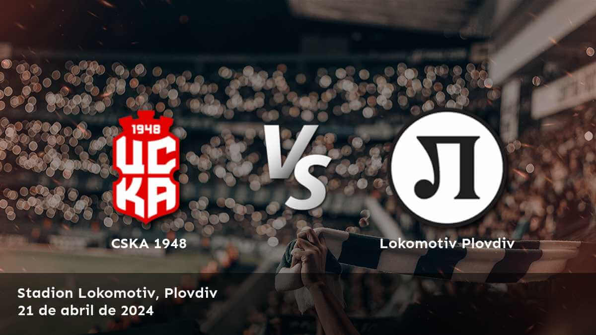 Lokomotiv Plovdiv vs CSKA 1948: Análisis y predicciones para la jornada 30 de la First League