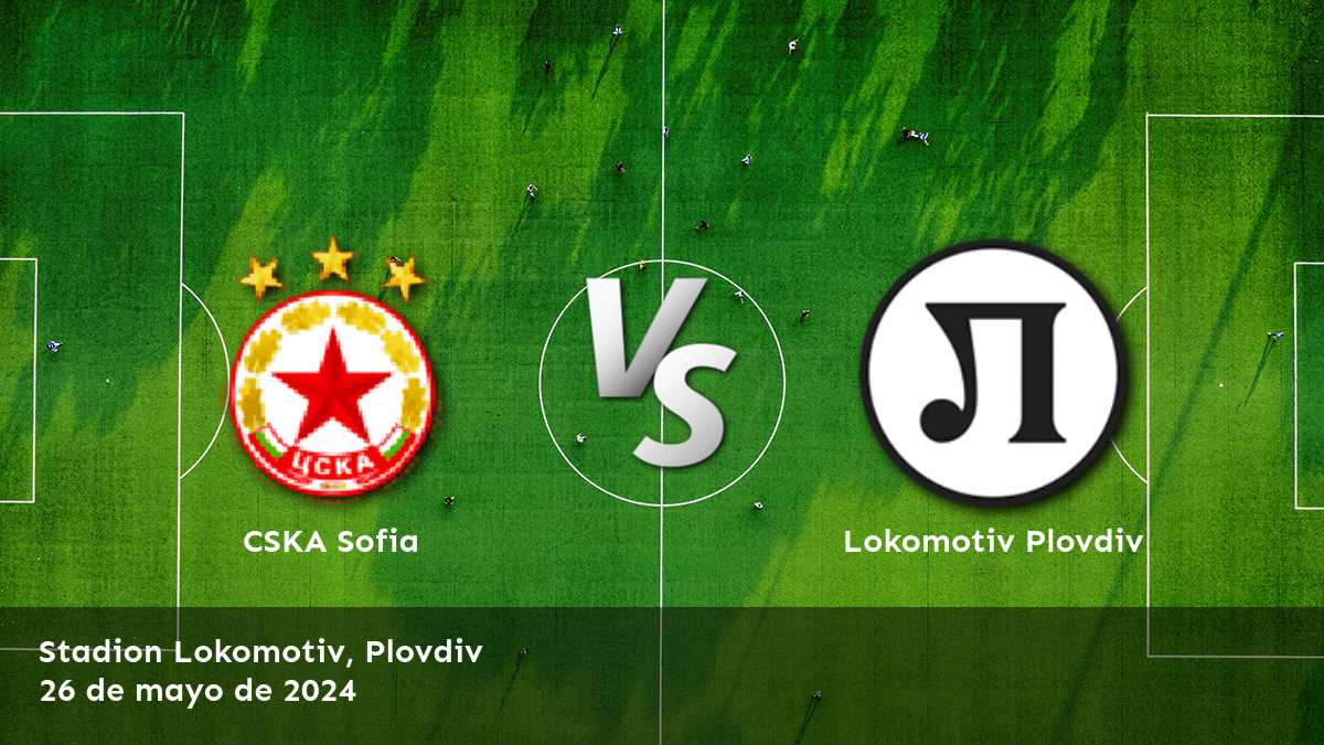 Lokomotiv Plovdiv vs CSKA Sofia: Análisis y predicciones para la Championship Round de la First League