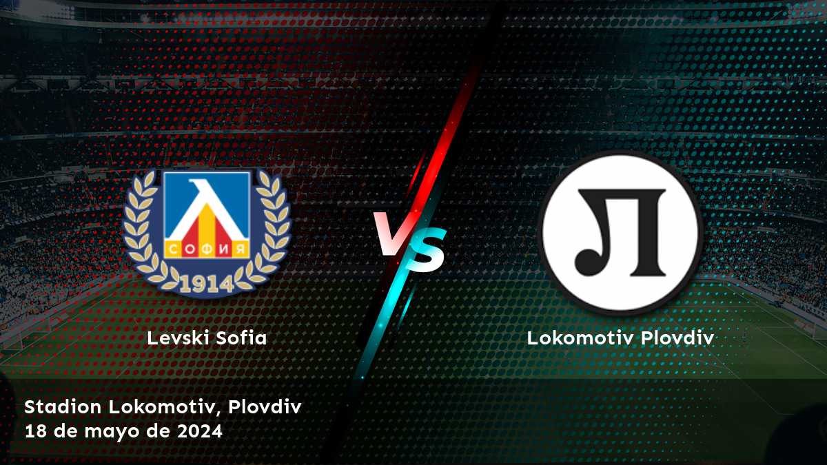 Lokomotiv Plovdiv vs Levski Sofia: Análisis y predicciones para el partido de la Liga Primera