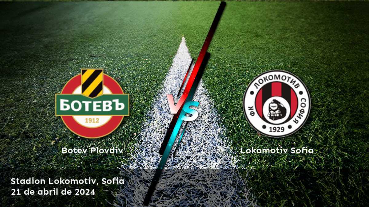 Lokomotiv Sofia vs Botev Plovdiv: Análisis y predicciones para la Liga Primera