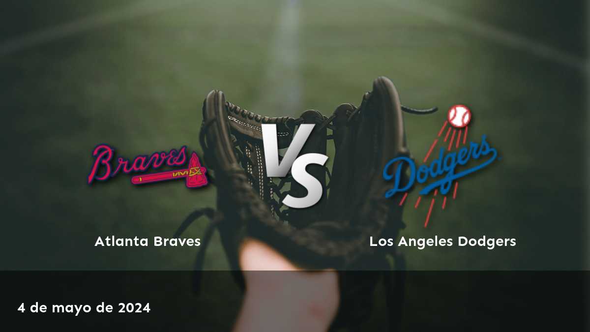 Los Angeles Dodgers vs Atlanta Braves: Análisis y predicciones para el partido del 5 de mayo de 2024 en Latinvegas