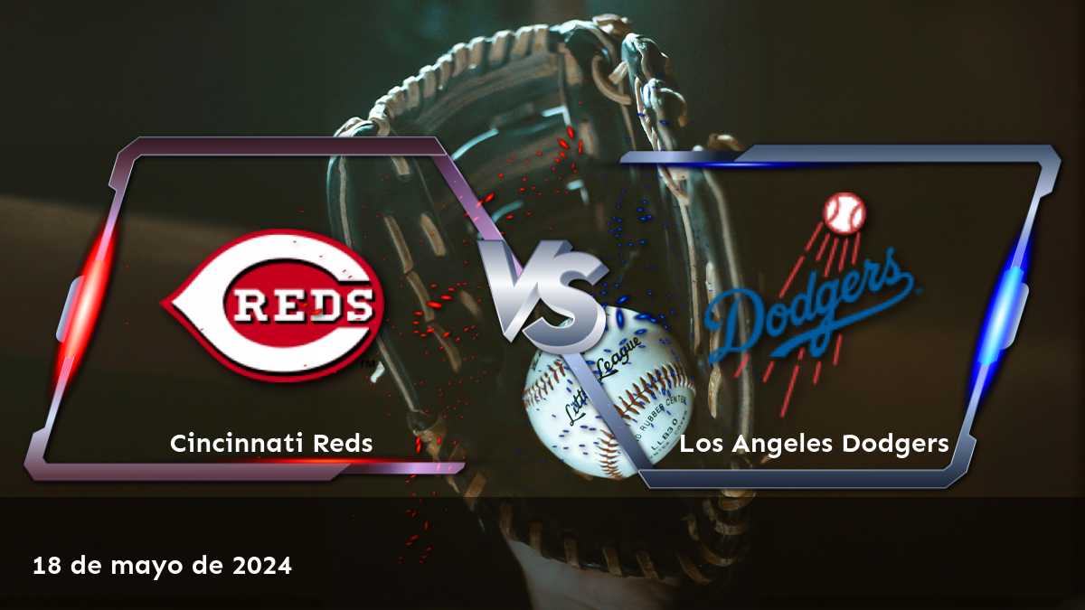 Los Angeles Dodgers vs Cincinnati Reds: Análisis y predicciones para el partido de la MLB del 19 de mayo de 2024.