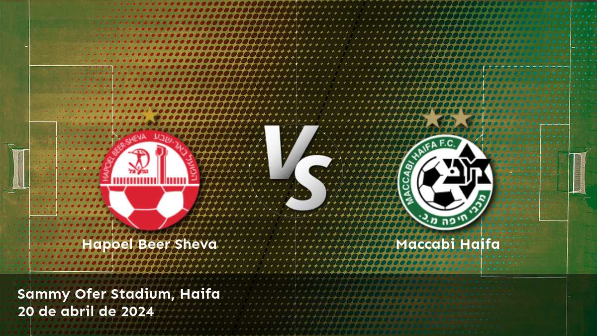 Maccabi Haifa vs Hapoel Beer Sheva: Análisis y predicciones para la Liga Ligat Ha'al