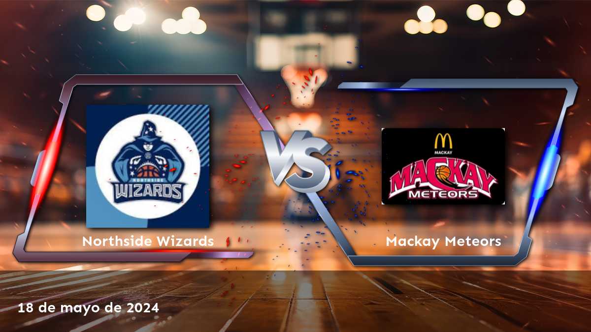 Mackay Meteors vs Northside Wizards: Análisis y predicciones para el partido de baloncesto del 18 de mayo de 2024