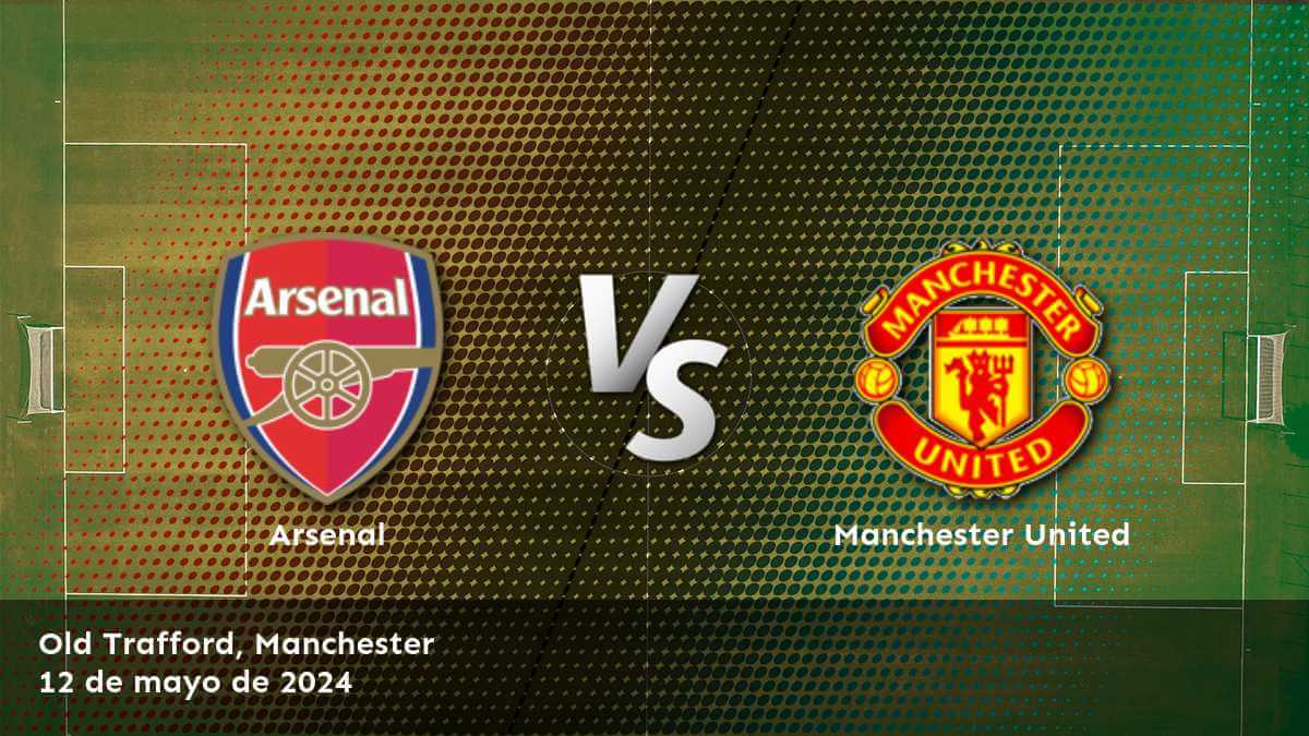 Manchester United vs Arsenal: Análisis y predicciones para el partido de la Premier League