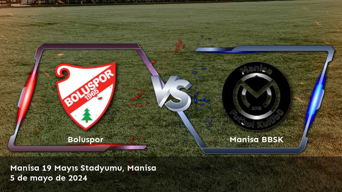 Manisa BBSK vs Boluspor: Análisis y predicciones para la jornada 33 de la liga 1. Lig. ¡Apostar inteligentemente con Latinvegas!