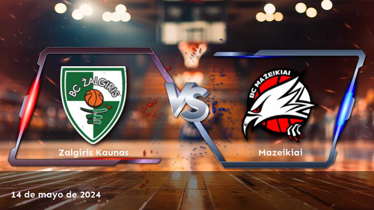 Mazeikiai vs Zalgiris Kaunas: Análisis y predicciones para el partido del 14 de mayo de 2024 en la LKL.