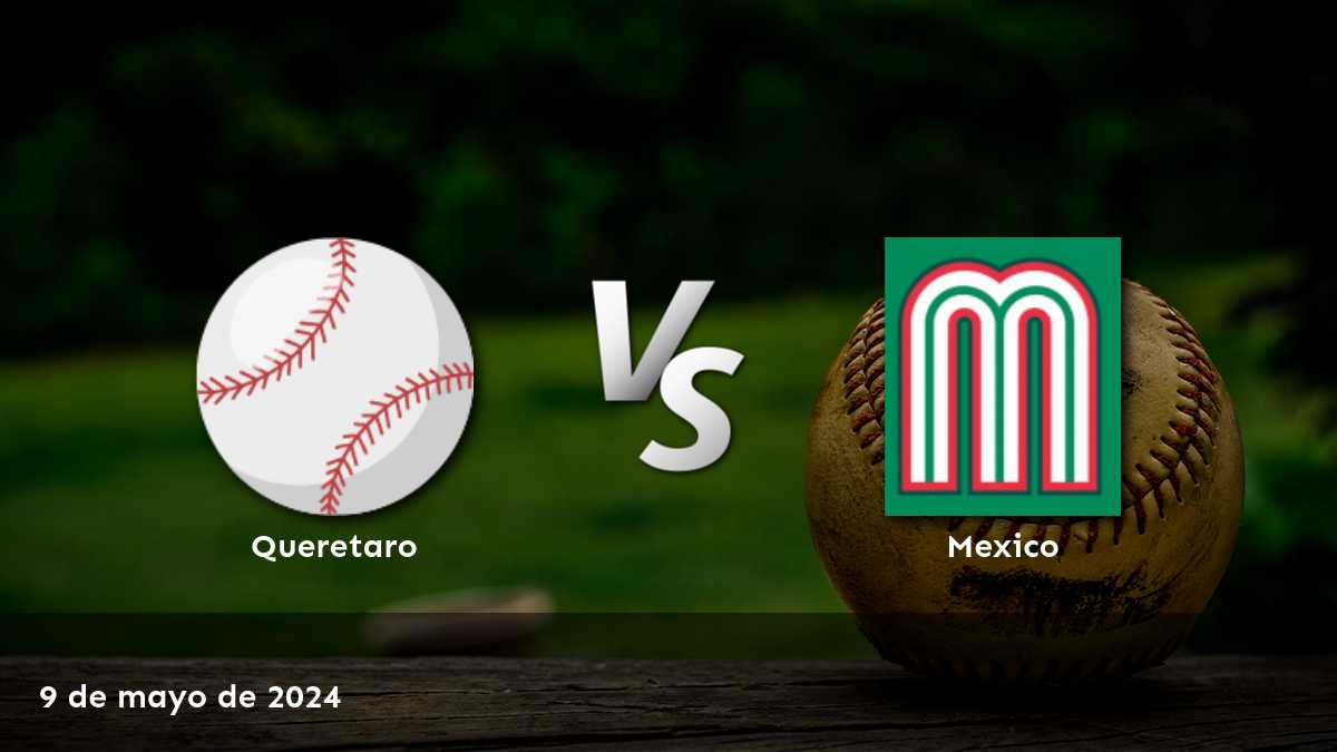 Apuestas México vs Queretaro: Análisis y predicciones para el partido del 10 de mayo de 2024 en la LMB