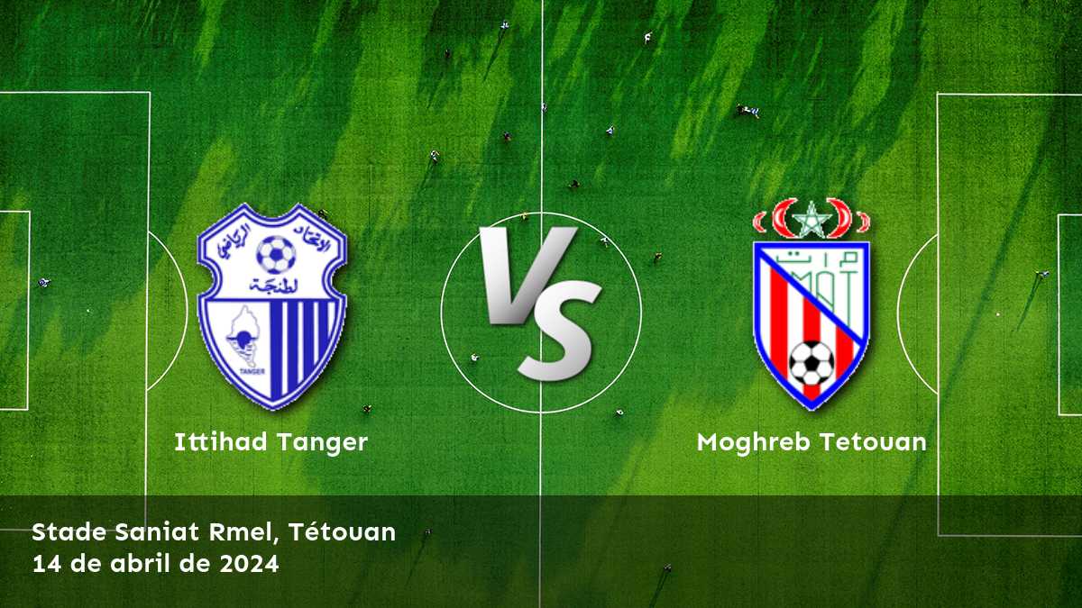 Moghreb Tetouan vs Ittihad Tanger: Análisis y predicciones para la jornada 25 de Botola Pro