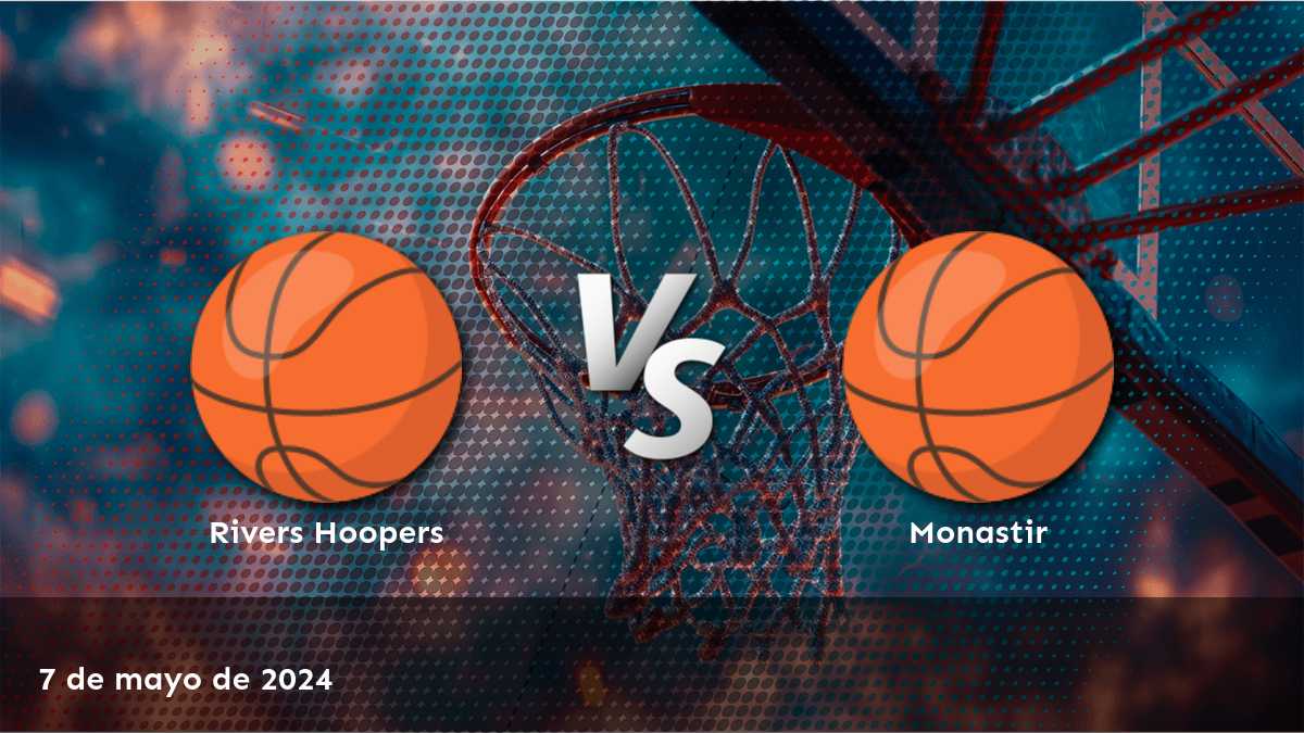 Análisis y predicciones para el partido Monastir vs Rivers Hoopers en la BAL. ¡Conoce las mejores opciones de apuestas!