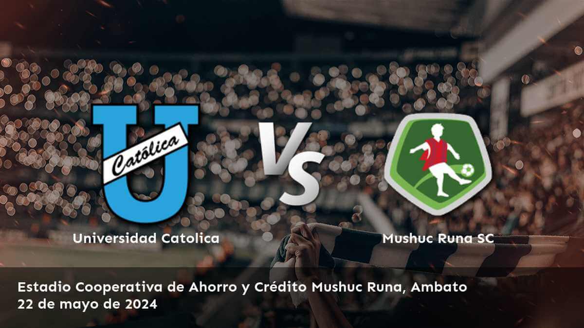 Mushuc Runa SC vs Universidad Catolica: Análisis y predicciones para la Liga Pro