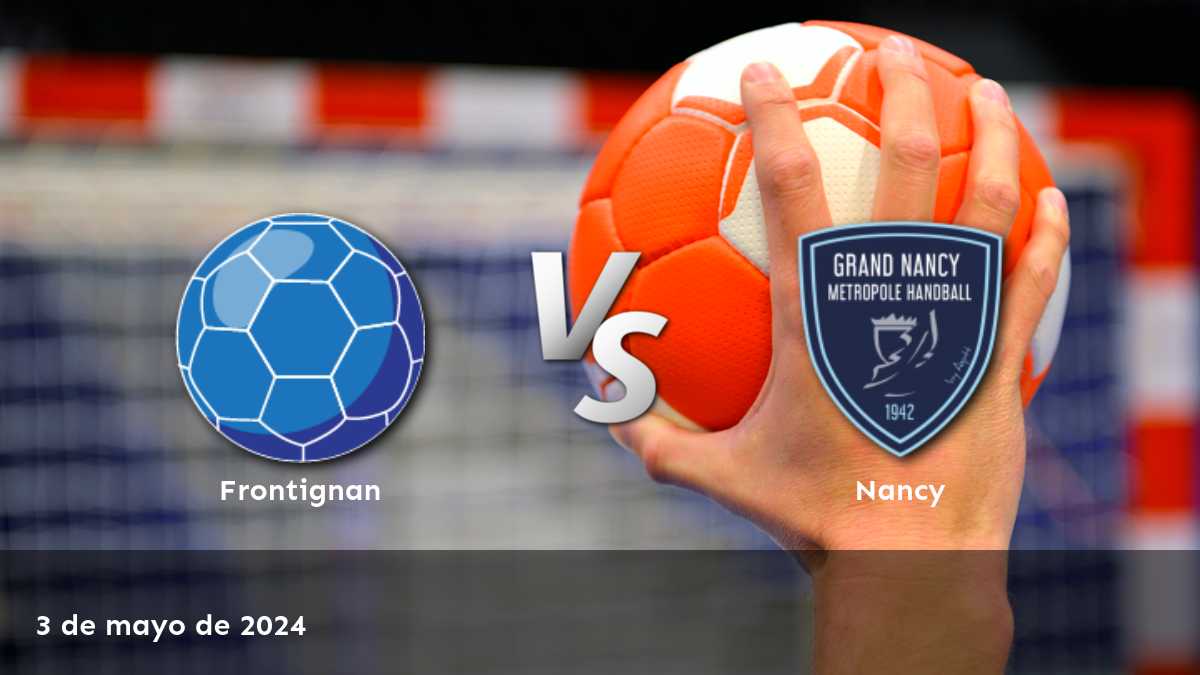 Nancy vs Frontignan: Análisis y predicciones para el partido de handball en la Proligue