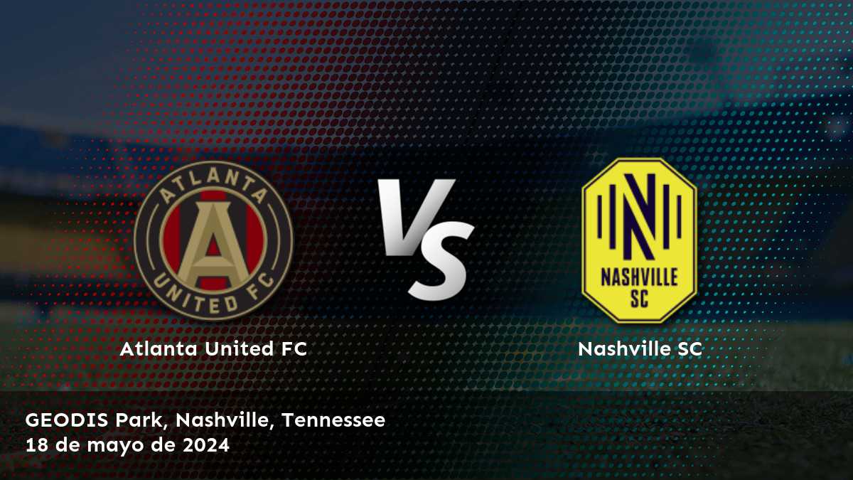 Nashville SC vs Atlanta United FC: Análisis y predicciones para el partido de la MLS