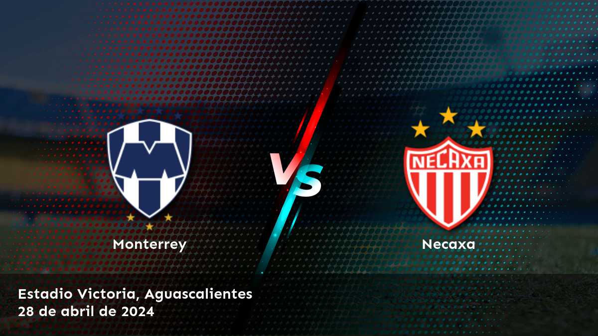 Necaxa vs Monterrey: Análisis y predicciones para el partido de la Liga MX