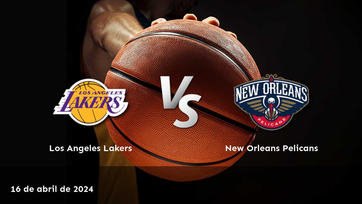 New Orleans Pelicans vs Los Angeles Lakers: ¡Apostar con confianza en Latinvegas!