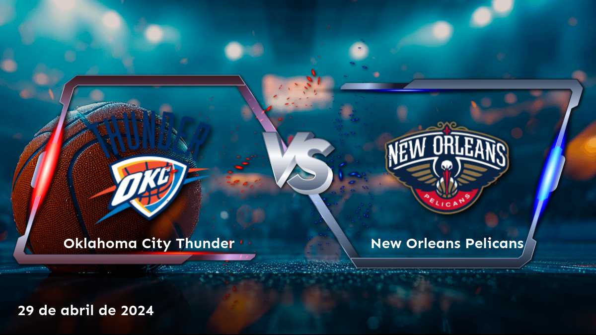 Análisis detallado del partido New Orleans Pelicans vs Oklahoma City Thunder en la NBA. ¡Aprovecha al máximo tus oportunidades de ganar con Latinvegas!