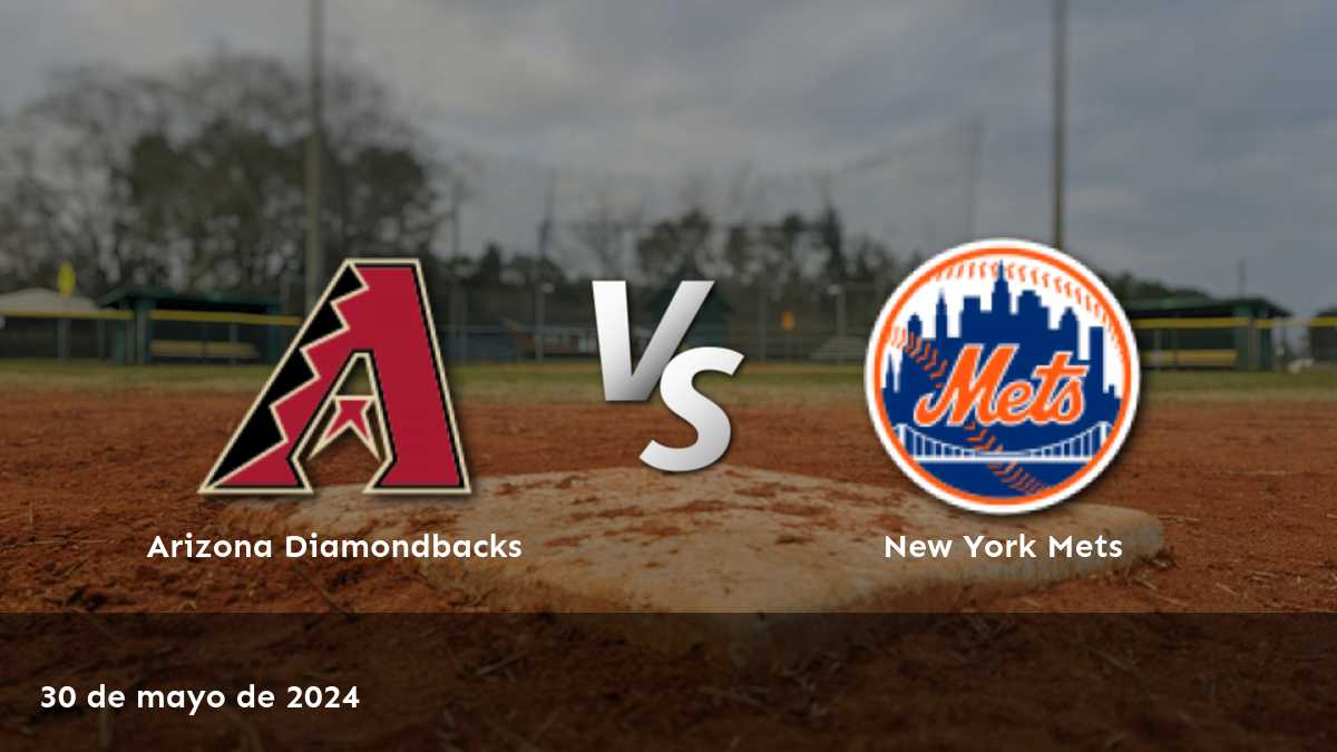 New York Mets vs Arizona Diamondbacks: Análisis y predicciones para el partido del 30 de mayo de 2024.