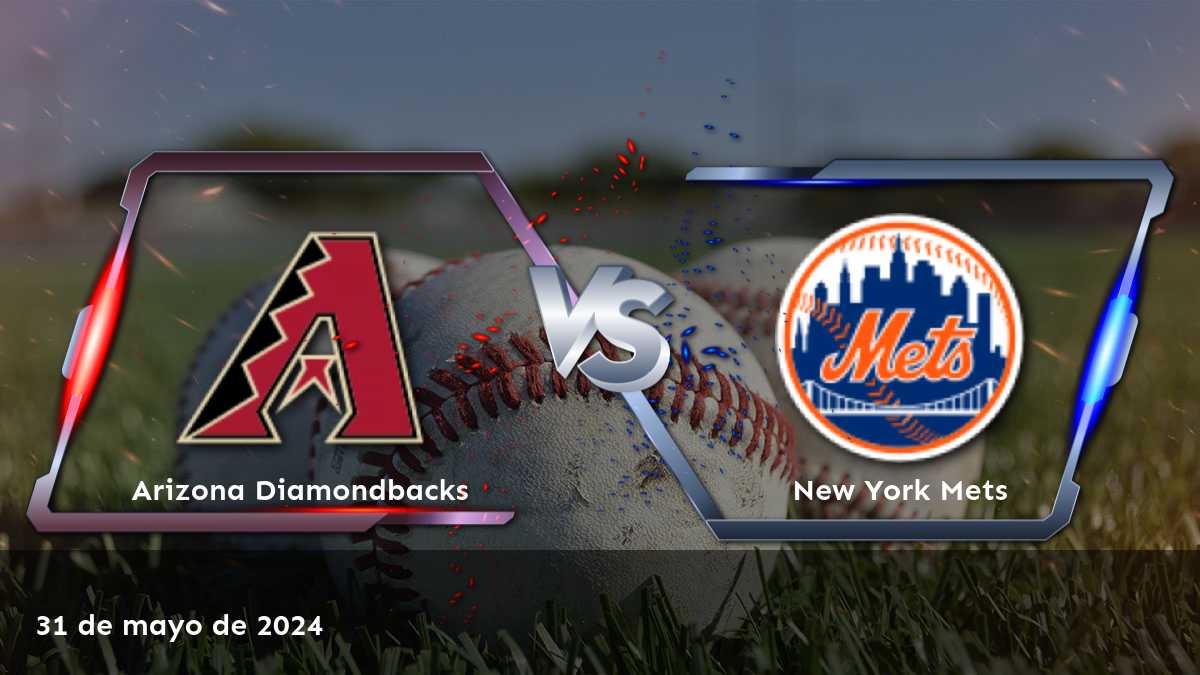 Análisis y selecciones para el partido de béisbol New York Mets vs. Arizona Diamondbacks el 31 de mayo de 2024. ¡Aprovecha al máximo tus apuestas con Latinvegas!