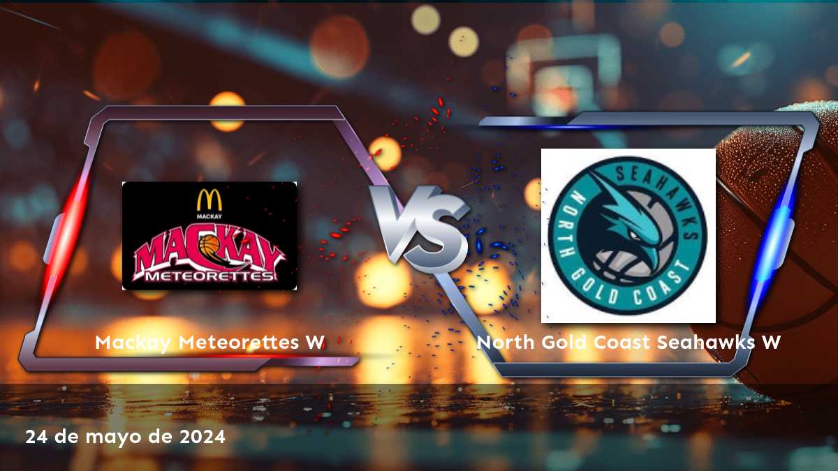 North Gold Coast Seahawks W vs Mackay Meteorettes W: Análisis y predicciones para el partido de baloncesto del 24 de mayo de 2024.