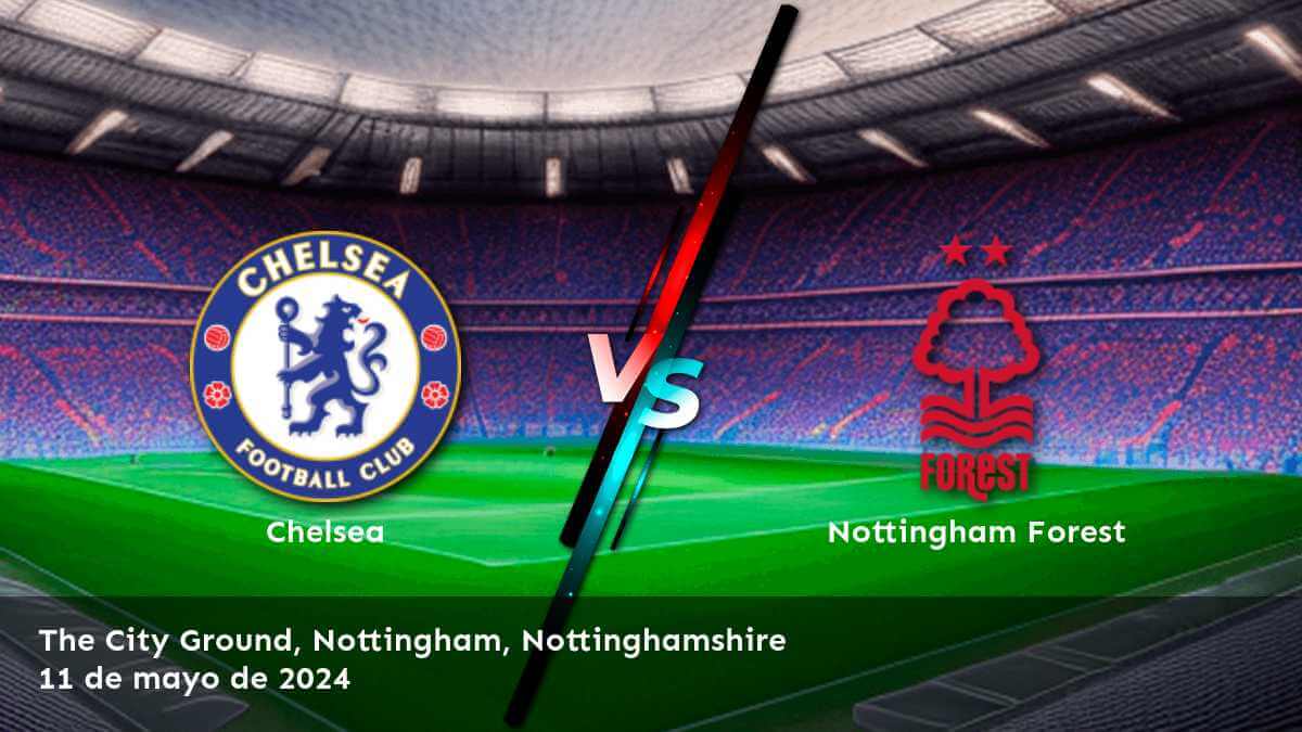 Nottingham Forest vs Chelsea: Análisis y predicciones para el partido de la Premier League