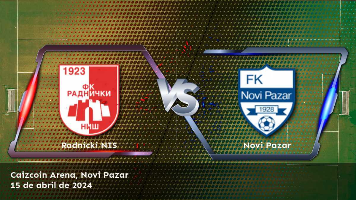 Novi Pazar vs Radnicki NIS: Análisis y predicciones para la Super Liga