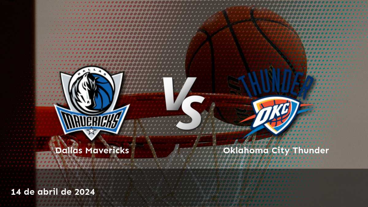 Oklahoma City Thunder vs Dallas Mavericks: Análisis y predicciones para el partido del 14 de abril de 2024