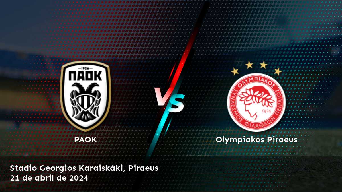 Olympiakos Piraeus vs PAOK: Análisis y predicciones para el partido de la Super League 1