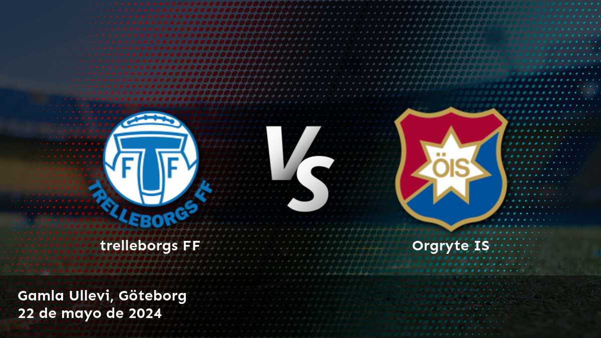 Orgryte IS vs trelleborgs FF: Análisis y predicciones para el partido de la Superettan