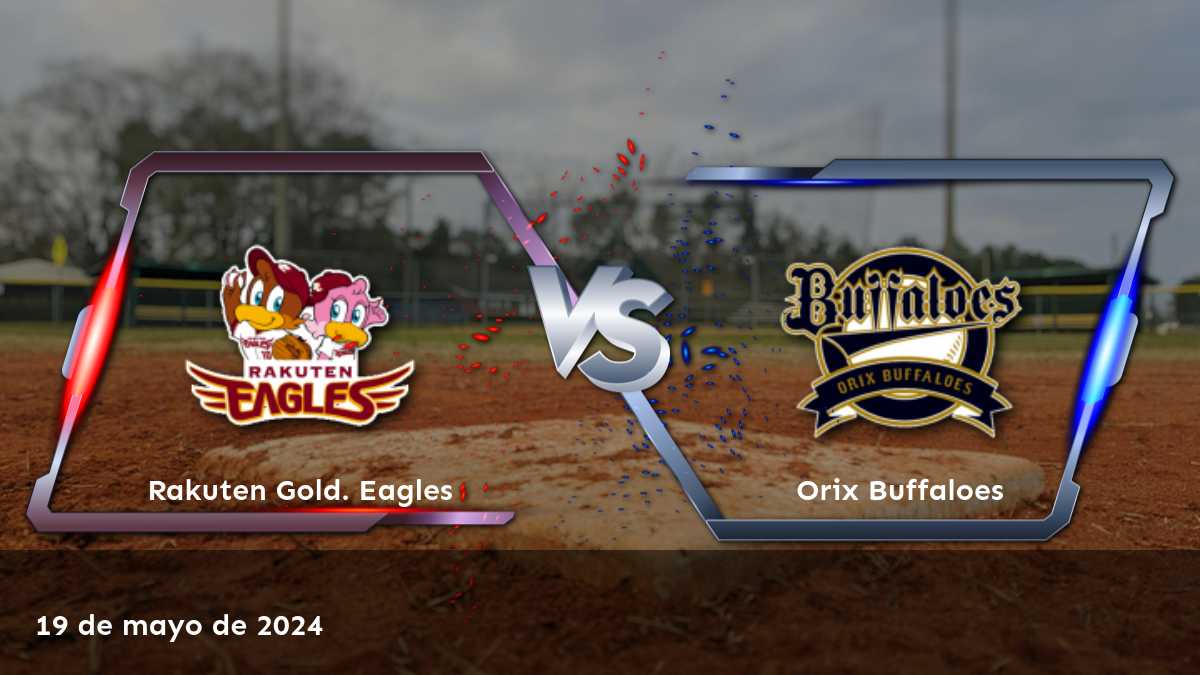 Orix Buffaloes vs Rakuten Gold. Eagles: Análisis y predicciones para el partido del 19 de mayo de 2024 en la NPB.