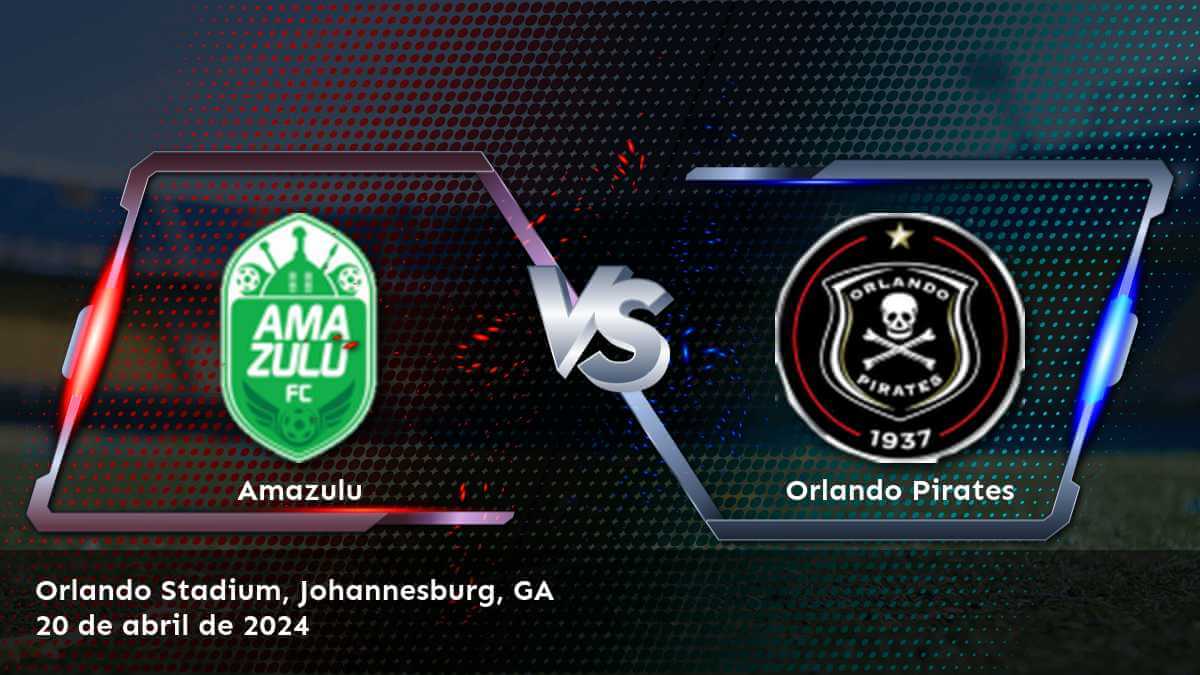 Orlando Pirates vs Amazulu: Análisis y predicciones para la Premier Soccer League