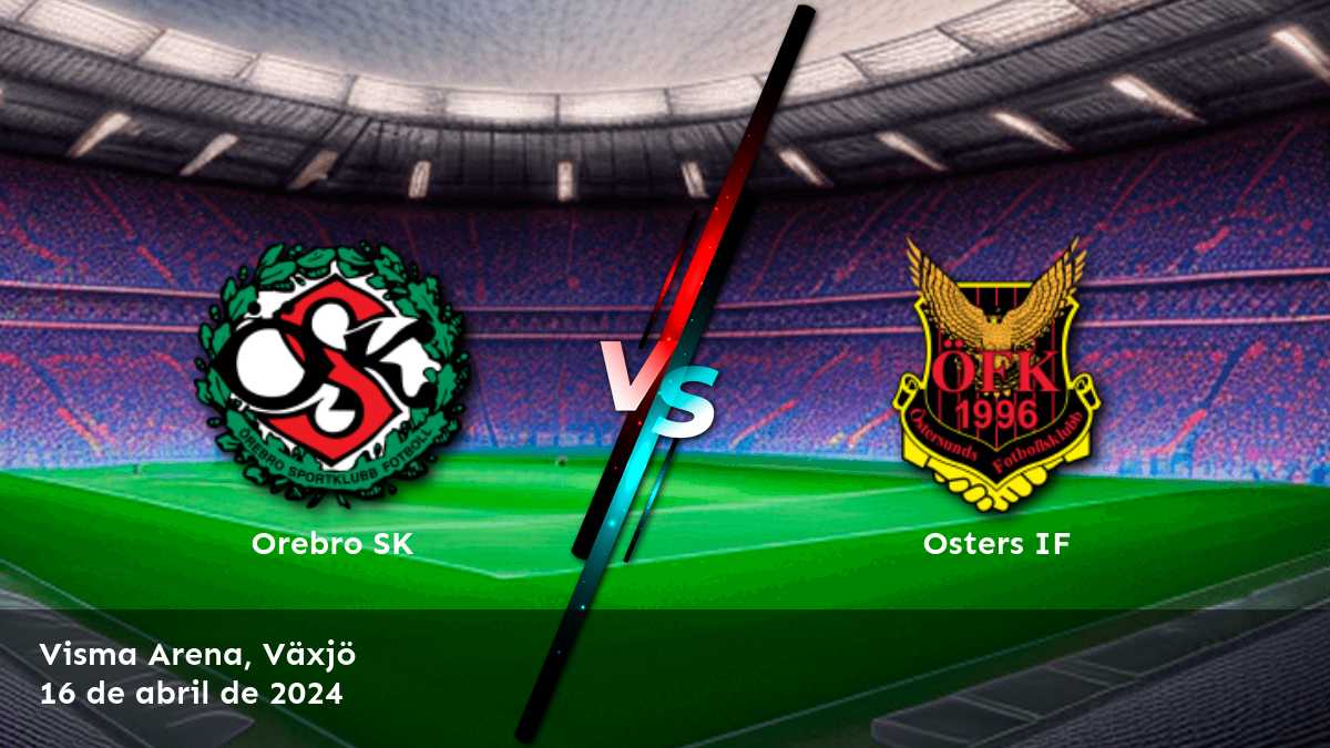 Osters IF vs Orebro SK: Análisis y predicciones para el partido de Superettan en Latinvegas.