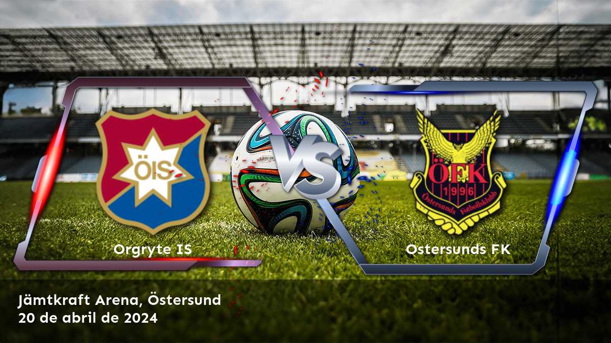 Ostersunds FK vs Orgryte IS: Análisis y predicciones para la Superettan