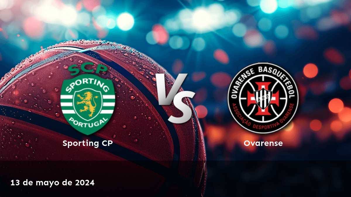 Ovarense vs Sporting CP: Análisis y predicciones para el partido del LPB el 13 de mayo de 2024.