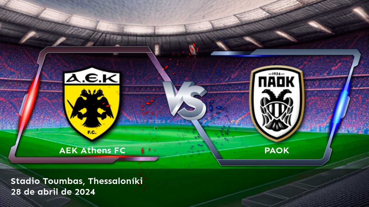 PAOK vs AEK Athens FC: Análisis y pronósticos para la Super League 1