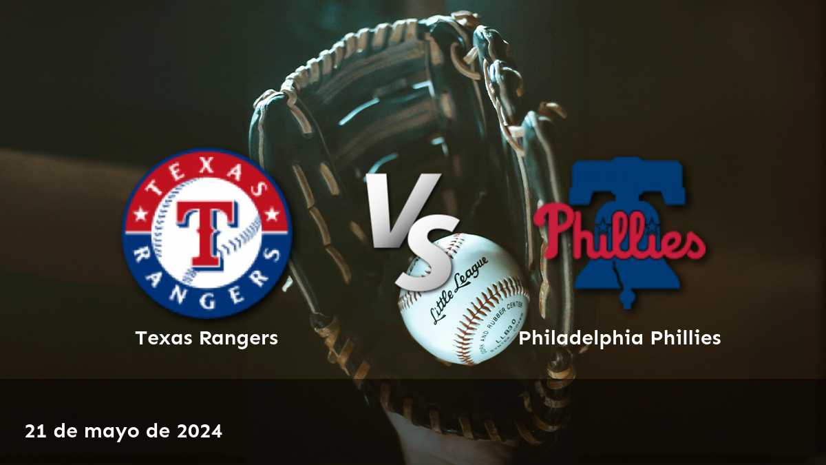 Análisis del partido Philadelphia Phillies vs Texas Rangers del 21 de mayo de 2024 con predicciones y apuestas en Latinvegas.