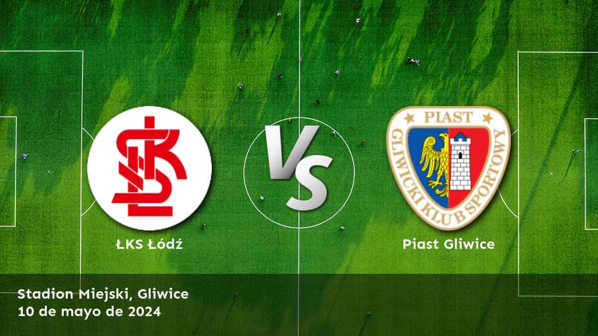 Descubre las mejores opciones de apuesta para Piast Gliwice vs ŁKS Łódź con Latinvegas