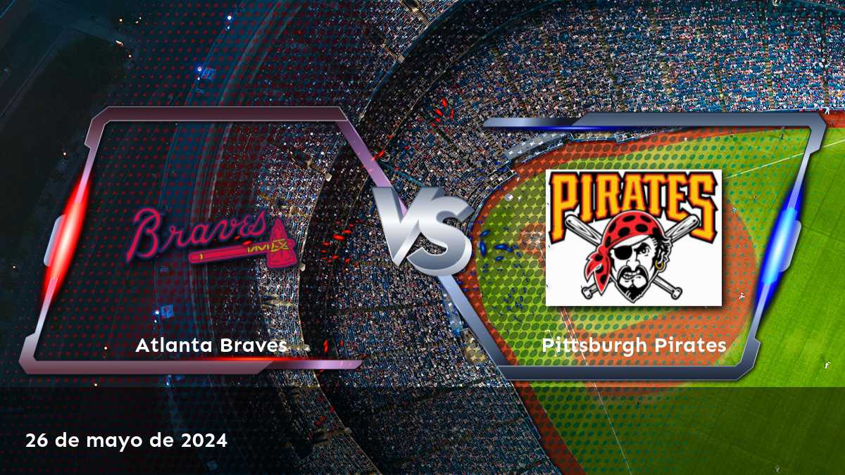 Aprovecha al máximo el partido entre Pittsburgh Pirates vs Atlanta Braves en la MLB con las mejores opciones de apuesta en Latinvegas.