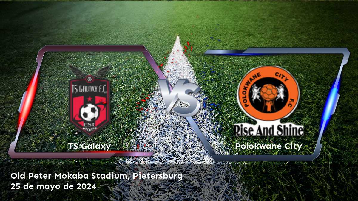 Polokwane City vs TS Galaxy: Análisis y predicciones para la Premier Soccer League el 25 de mayo de 2024