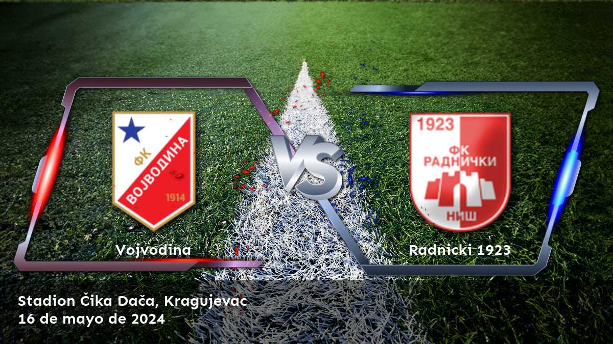 Radnicki 1923 vs Vojvodina: Análisis de apuestas y predicciones para la Super Liga