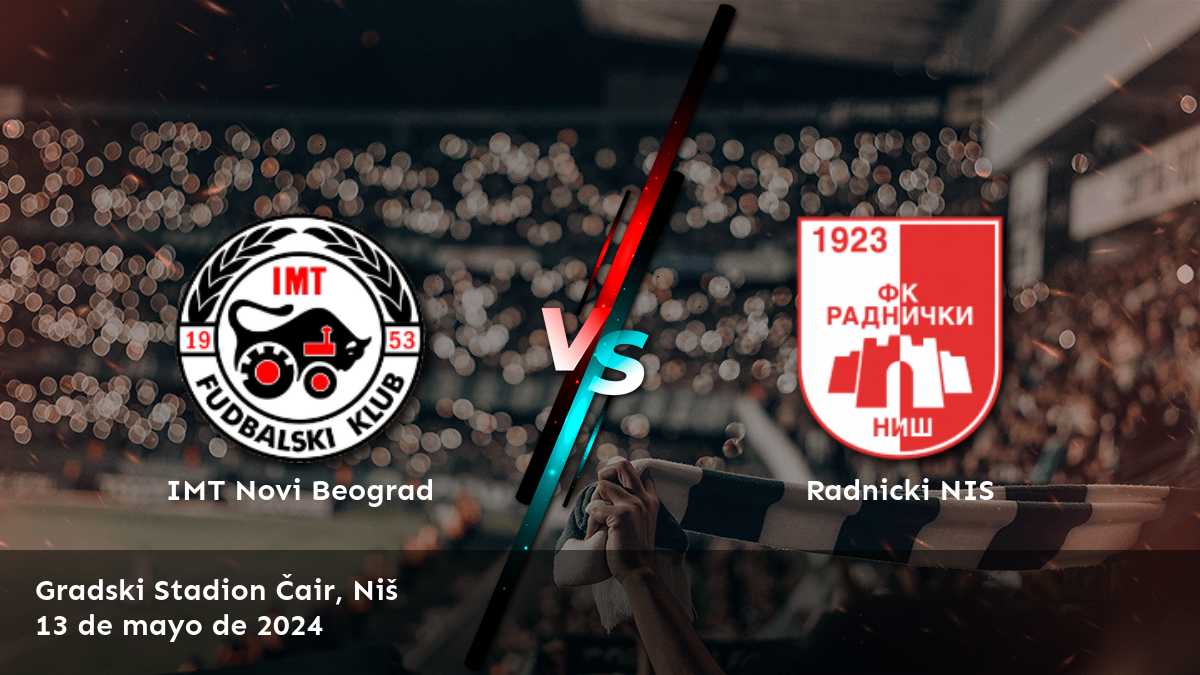 Radnicki NIS vs IMT Novi Beograd: Análisis y predicciones para la Super Liga