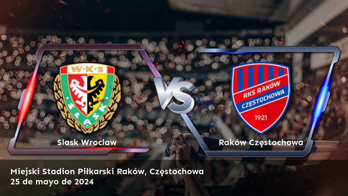 Raków Częstochowa vs Slask Wroclaw: Análisis y predicciones para el partido de la Ekstraklasa