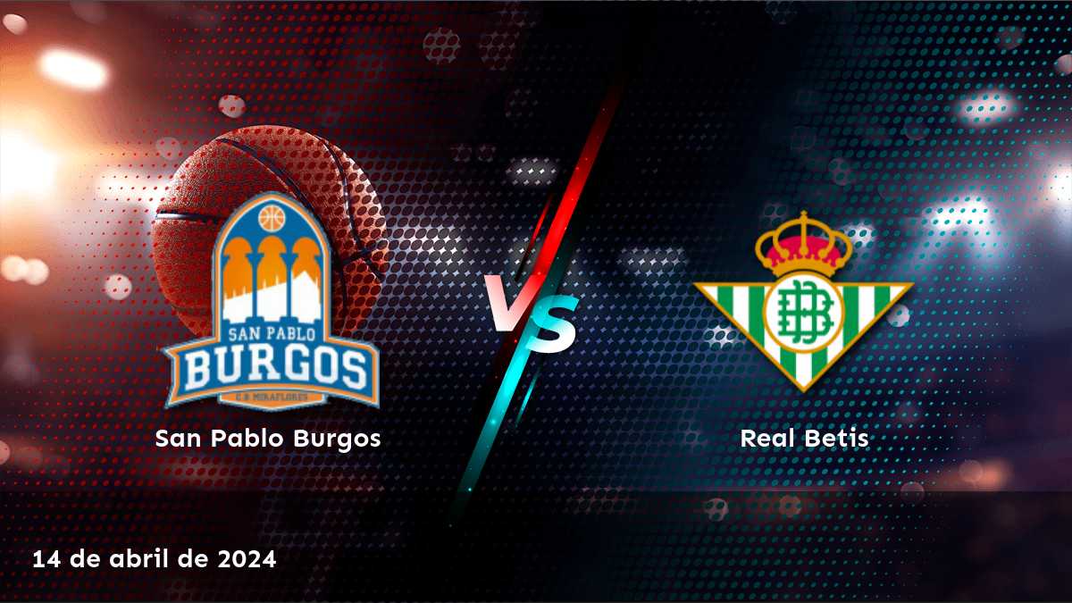 Análisis detallado del partido Real Betis vs San Pablo Burgos en la LEB - Oro. ¡Descubre las mejores apuestas y predicciones con Latinvegas!