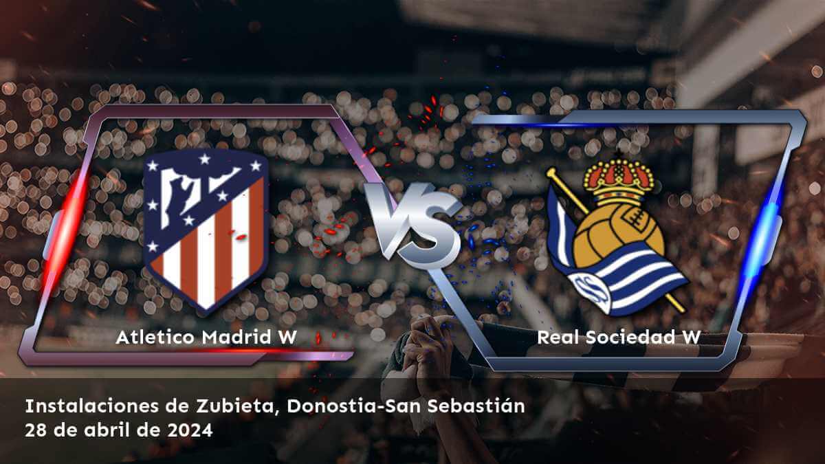 Real Sociedad W vs Atletico Madrid W: Análisis y predicciones para el partido de la Primera División Femenina