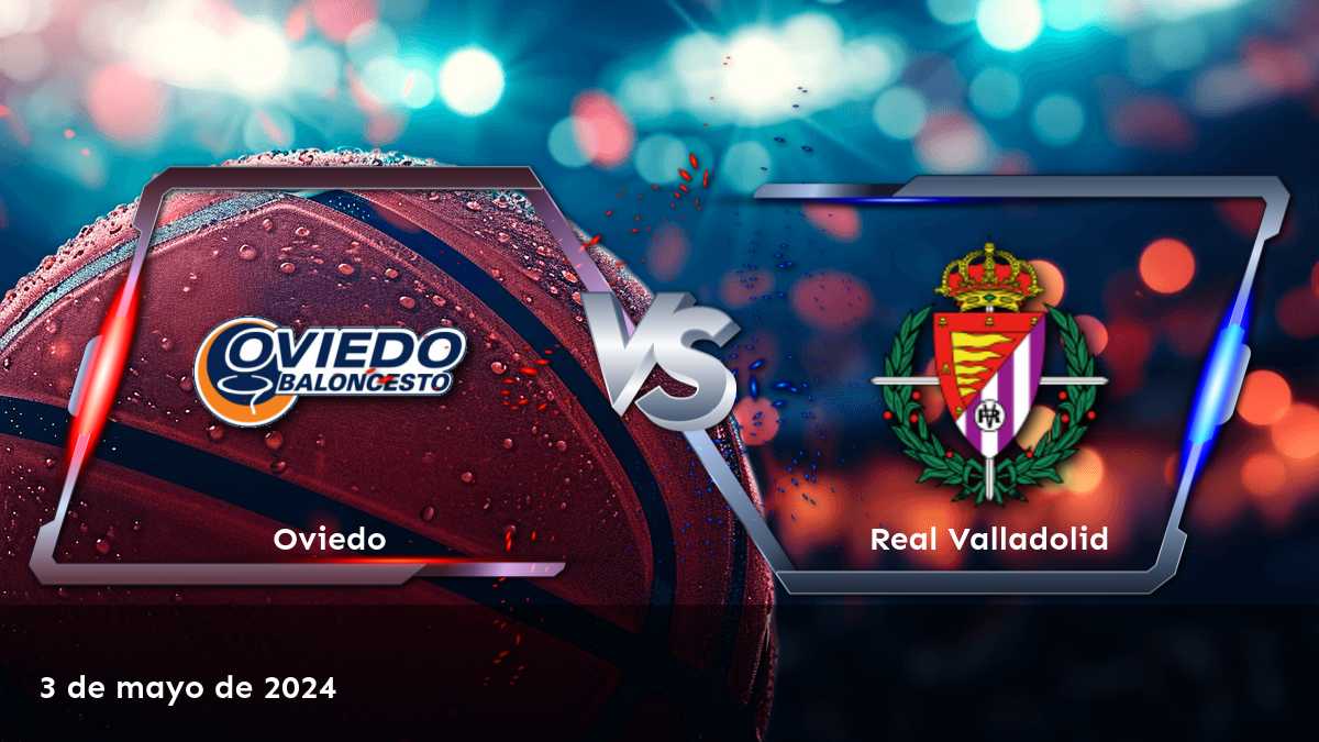 Análisis del partido Real Valladolid vs. Oviedo en el LEB - Oro con Latinvegas. ¡Descubre las mejores apuestas y odds para este emocionante enfrentamiento!