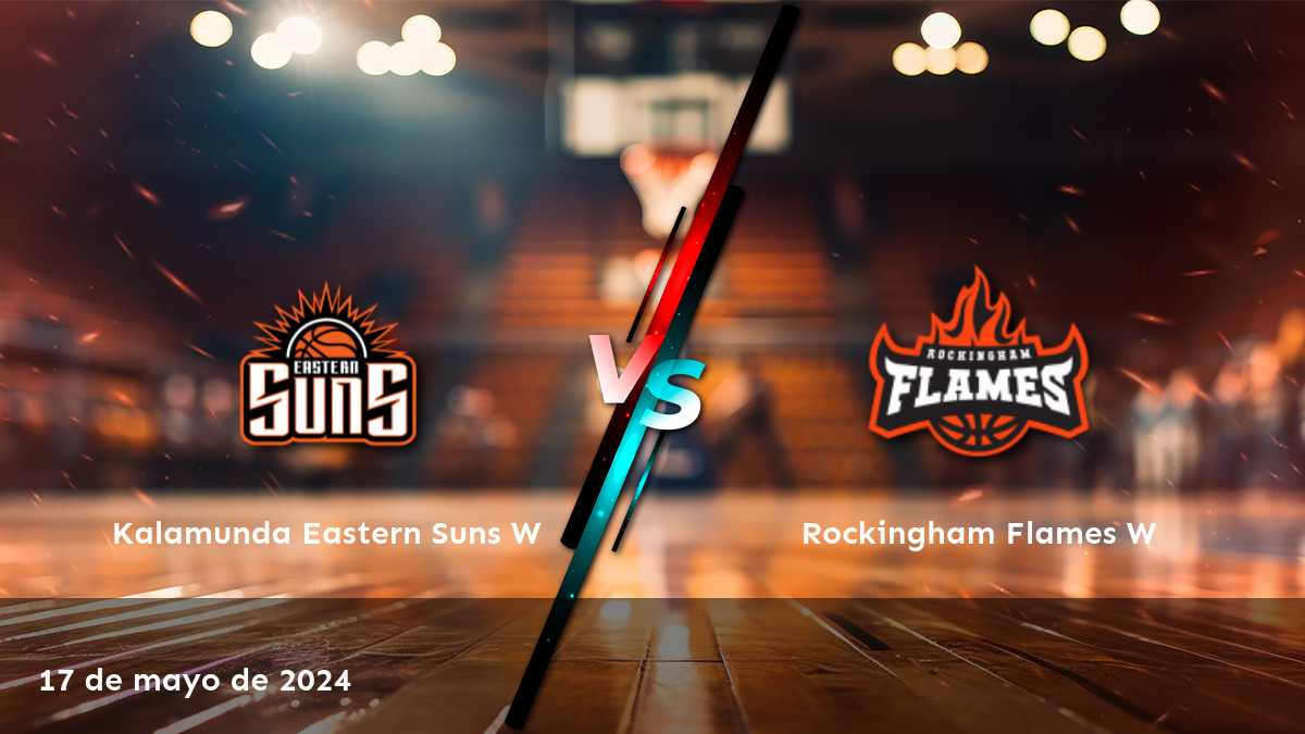 Rockingham Flames W vs Kalamunda Eastern Suns W: Análisis y pronósticos para el partido de básquetbol del 17 de mayo de 2024