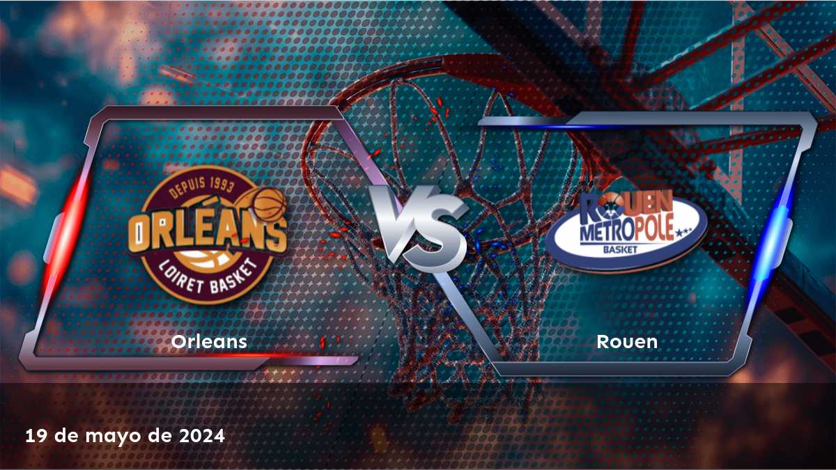 Rouen vs Orleans: Análisis y predicciones para el partido de la Liga Pro B de baloncesto.